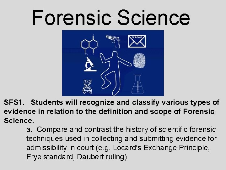 Forensic Science SFS 1. Students will recognize and classify various types of evidence in