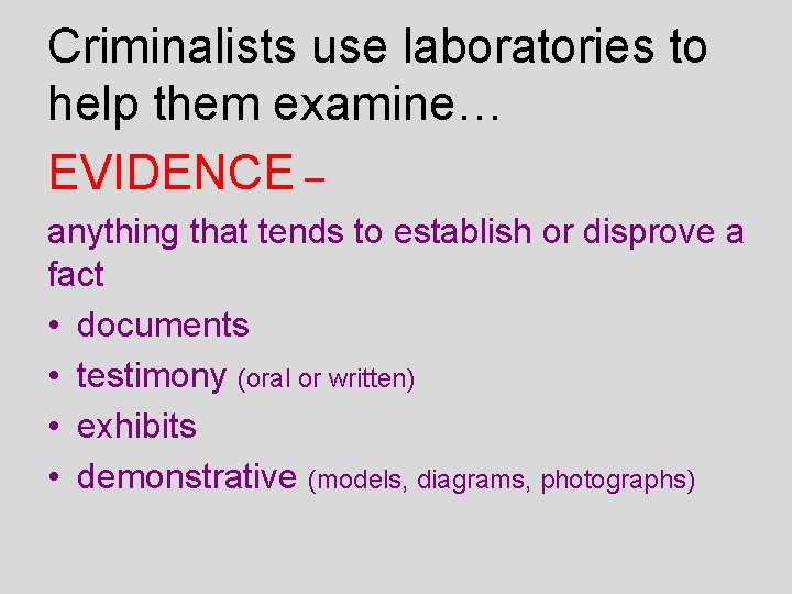 Criminalists use laboratories to help them examine… EVIDENCE – anything that tends to establish