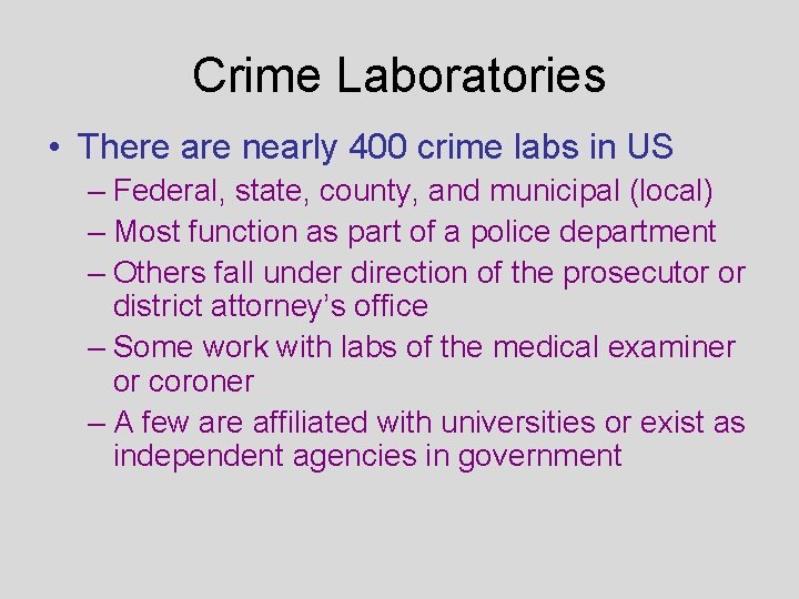 Crime Laboratories • There are nearly 400 crime labs in US – Federal, state,