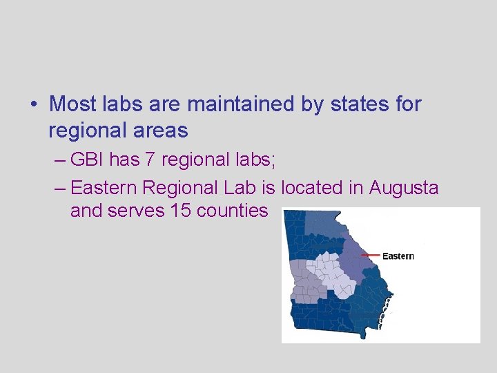  • Most labs are maintained by states for regional areas – GBI has