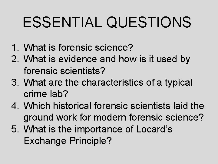 ESSENTIAL QUESTIONS 1. What is forensic science? 2. What is evidence and how is