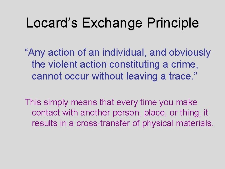 Locard’s Exchange Principle “Any action of an individual, and obviously the violent action constituting