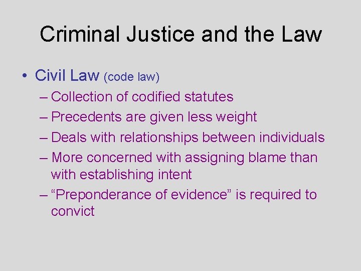 Criminal Justice and the Law • Civil Law (code law) – Collection of codified