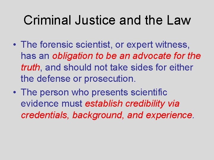 Criminal Justice and the Law • The forensic scientist, or expert witness, has an