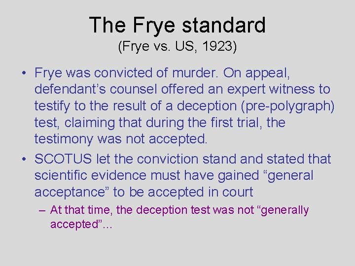 The Frye standard (Frye vs. US, 1923) • Frye was convicted of murder. On