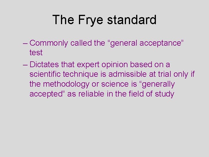 The Frye standard – Commonly called the “general acceptance” test – Dictates that expert