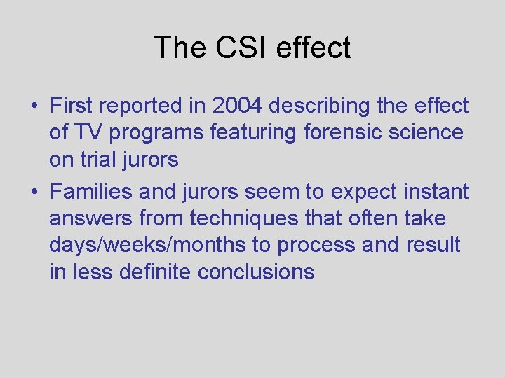 The CSI effect • First reported in 2004 describing the effect of TV programs