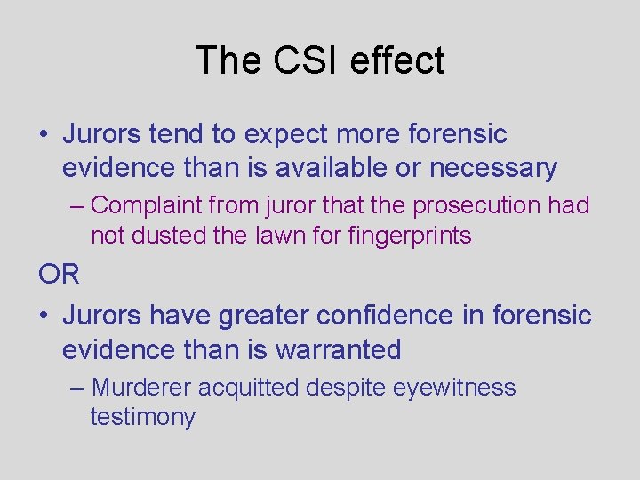 The CSI effect • Jurors tend to expect more forensic evidence than is available