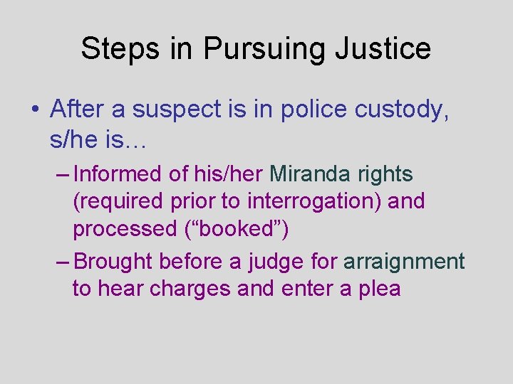 Steps in Pursuing Justice • After a suspect is in police custody, s/he is…