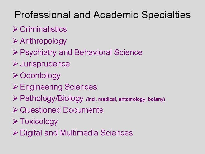 Professional and Academic Specialties Ø Criminalistics Ø Anthropology Ø Psychiatry and Behavioral Science Ø