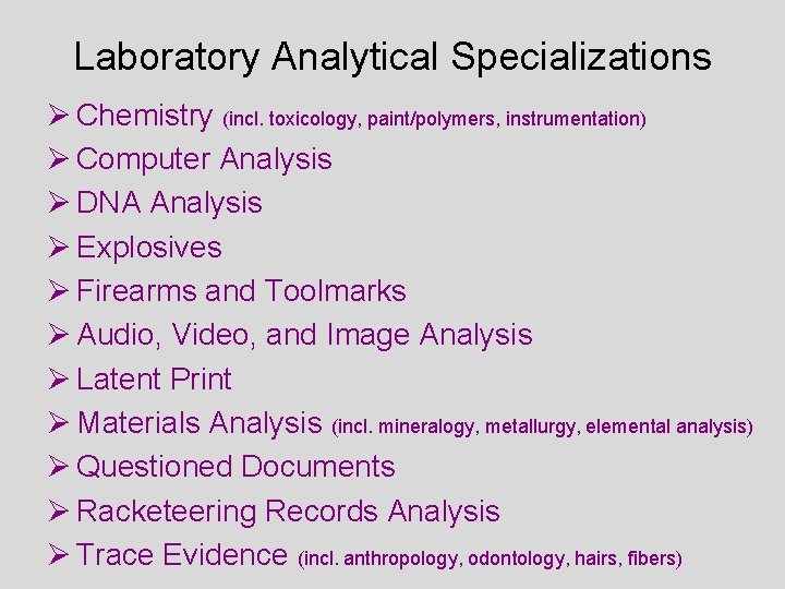 Laboratory Analytical Specializations Ø Chemistry (incl. toxicology, paint/polymers, instrumentation) Ø Computer Analysis Ø DNA