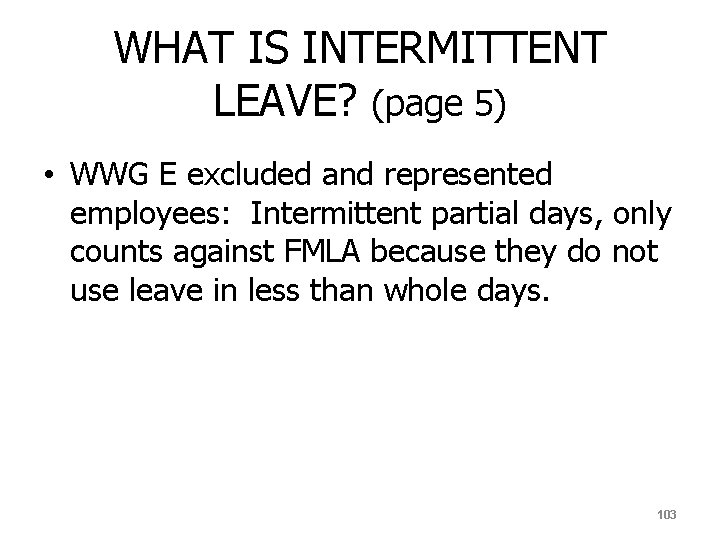 WHAT IS INTERMITTENT LEAVE? (page 5) • WWG E excluded and represented employees: Intermittent