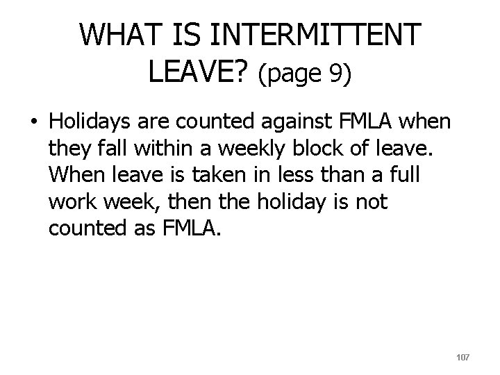 WHAT IS INTERMITTENT LEAVE? (page 9) • Holidays are counted against FMLA when they