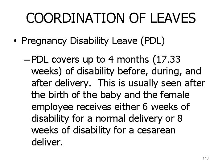 COORDINATION OF LEAVES • Pregnancy Disability Leave (PDL) – PDL covers up to 4