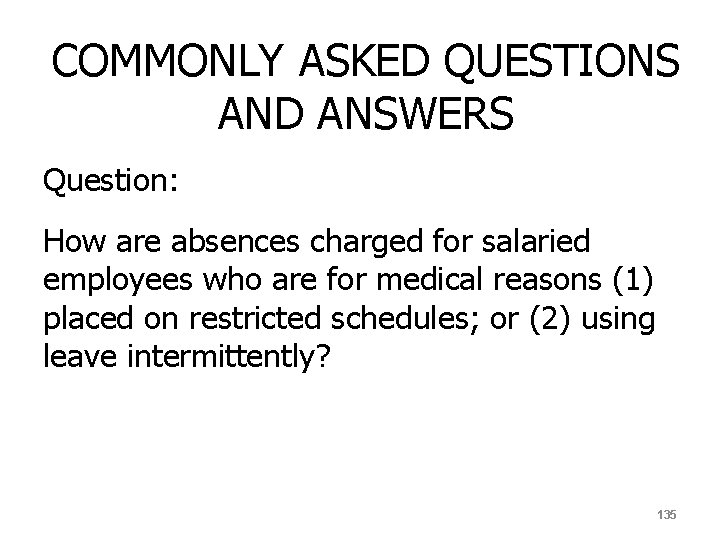 COMMONLY ASKED QUESTIONS AND ANSWERS Question: How are absences charged for salaried employees who