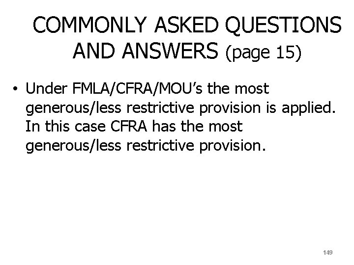 COMMONLY ASKED QUESTIONS AND ANSWERS (page 15) • Under FMLA/CFRA/MOU’s the most generous/less restrictive