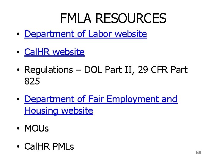 FMLA RESOURCES • Department of Labor website • Cal. HR website • Regulations –