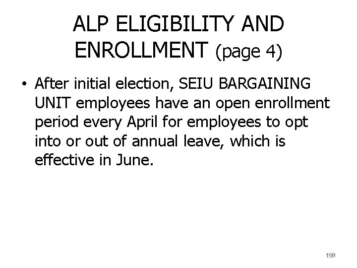 ALP ELIGIBILITY AND ENROLLMENT (page 4) • After initial election, SEIU BARGAINING UNIT employees