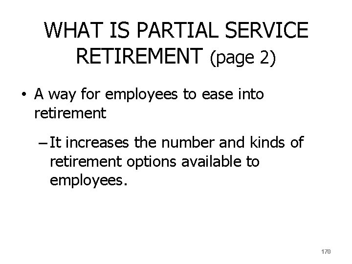 WHAT IS PARTIAL SERVICE RETIREMENT (page 2) • A way for employees to ease