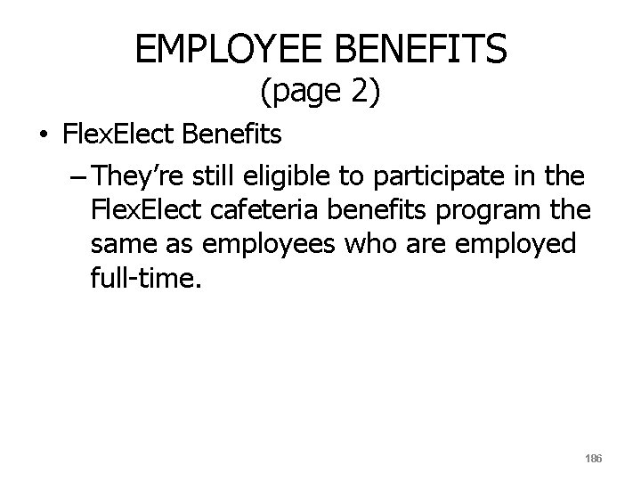 EMPLOYEE BENEFITS (page 2) • Flex. Elect Benefits – They’re still eligible to participate