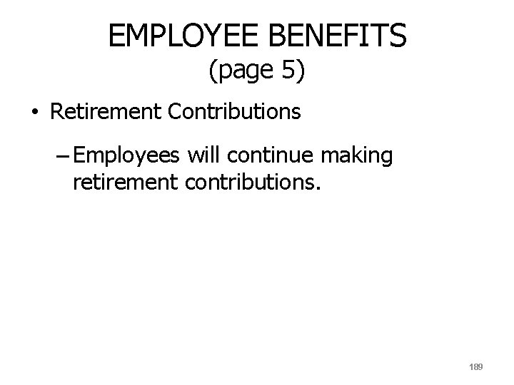 EMPLOYEE BENEFITS (page 5) • Retirement Contributions – Employees will continue making retirement contributions.