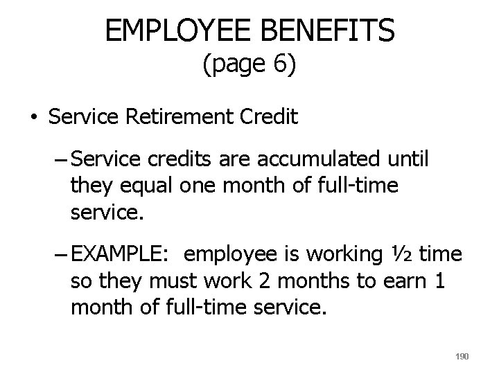 EMPLOYEE BENEFITS (page 6) • Service Retirement Credit – Service credits are accumulated until