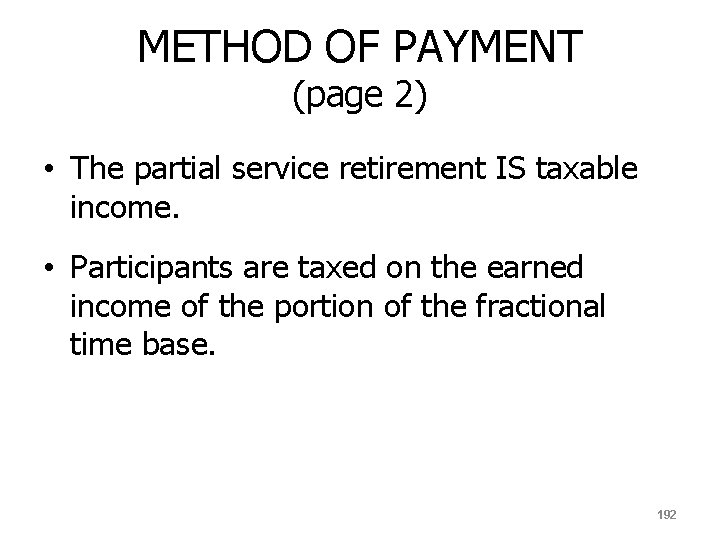METHOD OF PAYMENT (page 2) • The partial service retirement IS taxable income. •