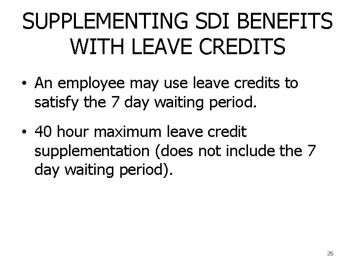 SUPPLEMENTING SDI BENEFITS WITH LEAVE CREDITS • An employee may use leave credits to