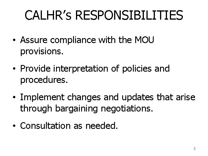 CALHR’s RESPONSIBILITIES • Assure compliance with the MOU provisions. • Provide interpretation of policies