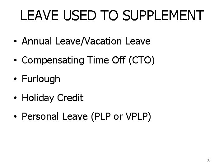 LEAVE USED TO SUPPLEMENT • Annual Leave/Vacation Leave • Compensating Time Off (CTO) •