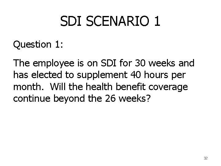 SDI SCENARIO 1 Question 1: The employee is on SDI for 30 weeks and