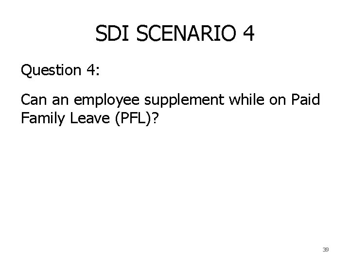 SDI SCENARIO 4 Question 4: Can an employee supplement while on Paid Family Leave