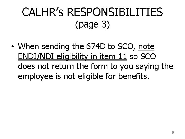 CALHR’s RESPONSIBILITIES (page 3) • When sending the 674 D to SCO, note ENDI/NDI