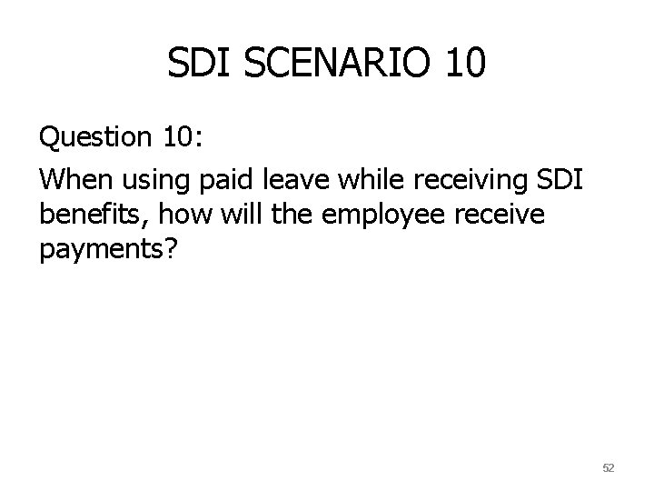 SDI SCENARIO 10 Question 10: When using paid leave while receiving SDI benefits, how