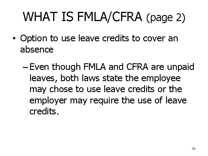 WHAT IS FMLA/CFRA (page 2) • Option to use leave credits to cover an
