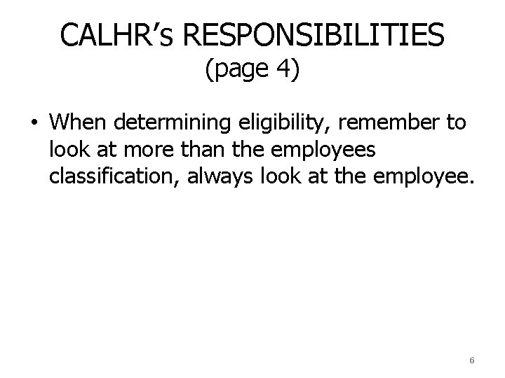 CALHR’s RESPONSIBILITIES (page 4) • When determining eligibility, remember to look at more than