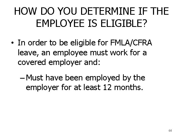 HOW DO YOU DETERMINE IF THE EMPLOYEE IS ELIGIBLE? • In order to be