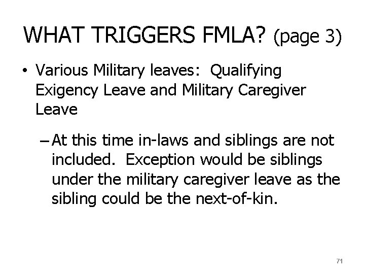 WHAT TRIGGERS FMLA? (page 3) • Various Military leaves: Qualifying Exigency Leave and Military