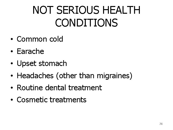 NOT SERIOUS HEALTH CONDITIONS • Common cold • Earache • Upset stomach • Headaches