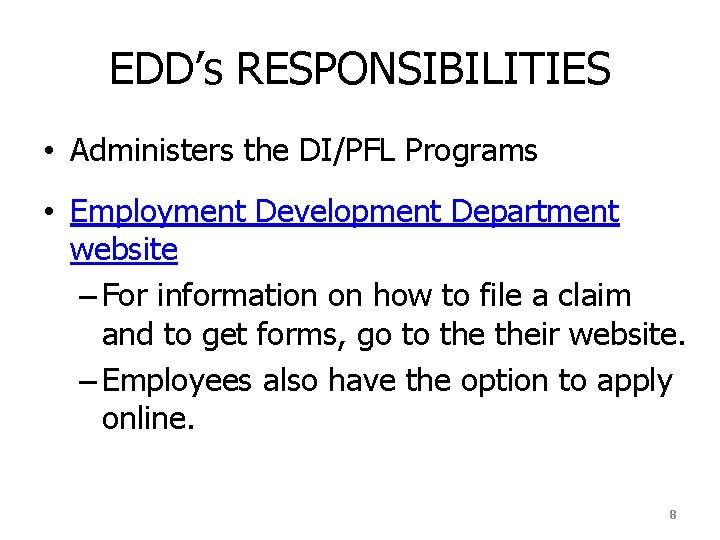 EDD’s RESPONSIBILITIES • Administers the DI/PFL Programs • Employment Development Department website – For