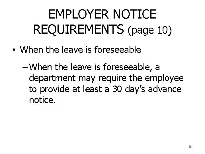 EMPLOYER NOTICE REQUIREMENTS (page 10) • When the leave is foreseeable – When the