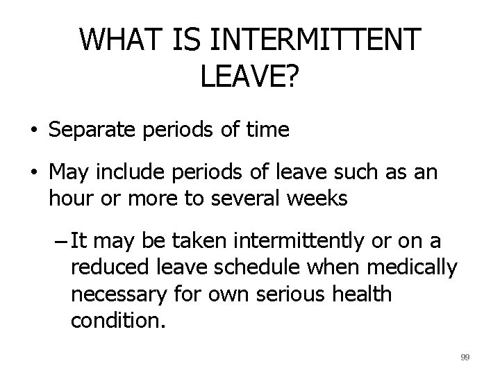 WHAT IS INTERMITTENT LEAVE? • Separate periods of time • May include periods of