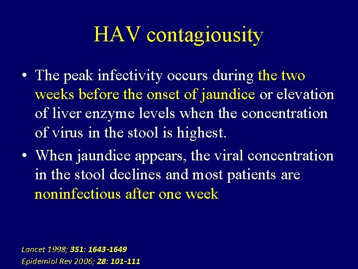HAV contagiousity • The peak infectivity occurs during the two weeks before the onset