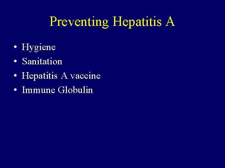Preventing Hepatitis A • • Hygiene Sanitation Hepatitis A vaccine Immune Globulin 