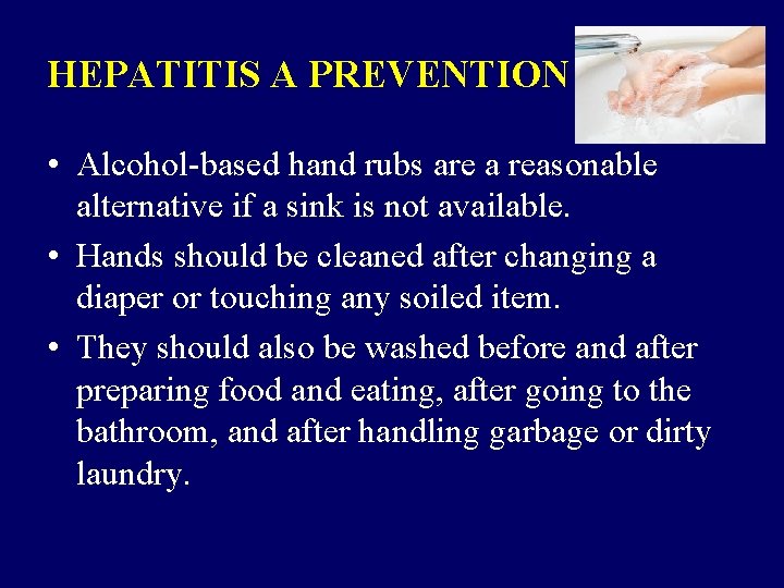HEPATITIS A PREVENTION • Alcohol-based hand rubs are a reasonable alternative if a sink