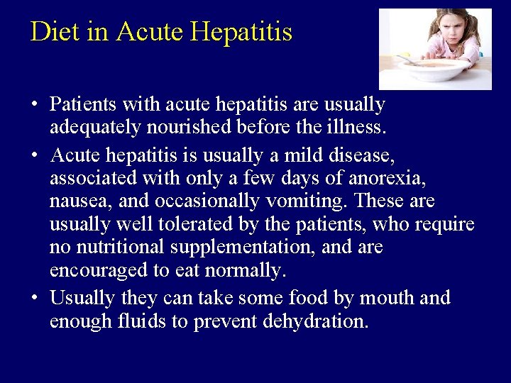 Diet in Acute Hepatitis • Patients with acute hepatitis are usually adequately nourished before