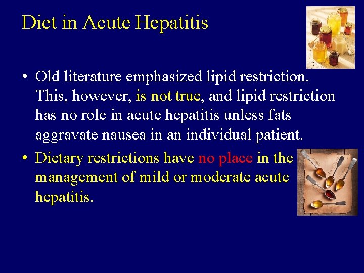 Diet in Acute Hepatitis • Old literature emphasized lipid restriction. This, however, is not