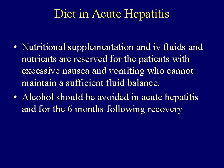 Diet in Acute Hepatitis • Nutritional supplementation and iv fluids and nutrients are reserved