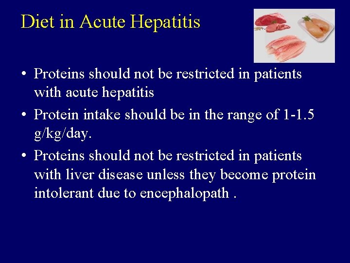 Diet in Acute Hepatitis • Proteins should not be restricted in patients with acute