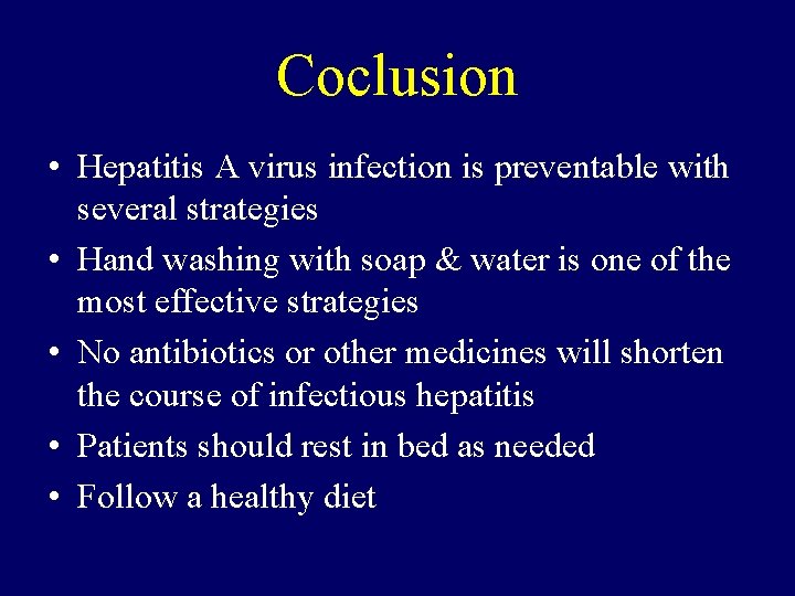 Coclusion • Hepatitis A virus infection is preventable with several strategies • Hand washing